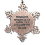 Antique Book Collecting Gifts from Friends for Christmas - Snowflake Ornament with a Twist, 'Antique Book Collecting Is Not A Hobby. It's A Post-apocalyptic Life Skill.'