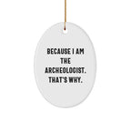 Archeologist Gifts for a Fun Christmas - 'Because I Am The Archeologist. That's Why.' Oval Ornament for Men, Women, and Friends, Gifts from Family, Coworkers, and More