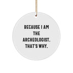 Archeologist Gifts from Friends and Family - Because I Am The Archeologist. That's Why. - Christmas Circle Ornament