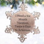 Arkansas Snowflake Ornament Gifts from Friends for Arkansas Lovers, 'I Need A Six Month Vacation Twice A Year', Unique Christmas Unique Gifts