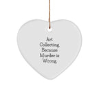 Art Collecting Gifts for Women, Funny Heart Ornament from, Christmas Unique Art Collecting Decorations for Home, 'Art Collecting Because Murder Is Wrong' Quote, Gifts from Family