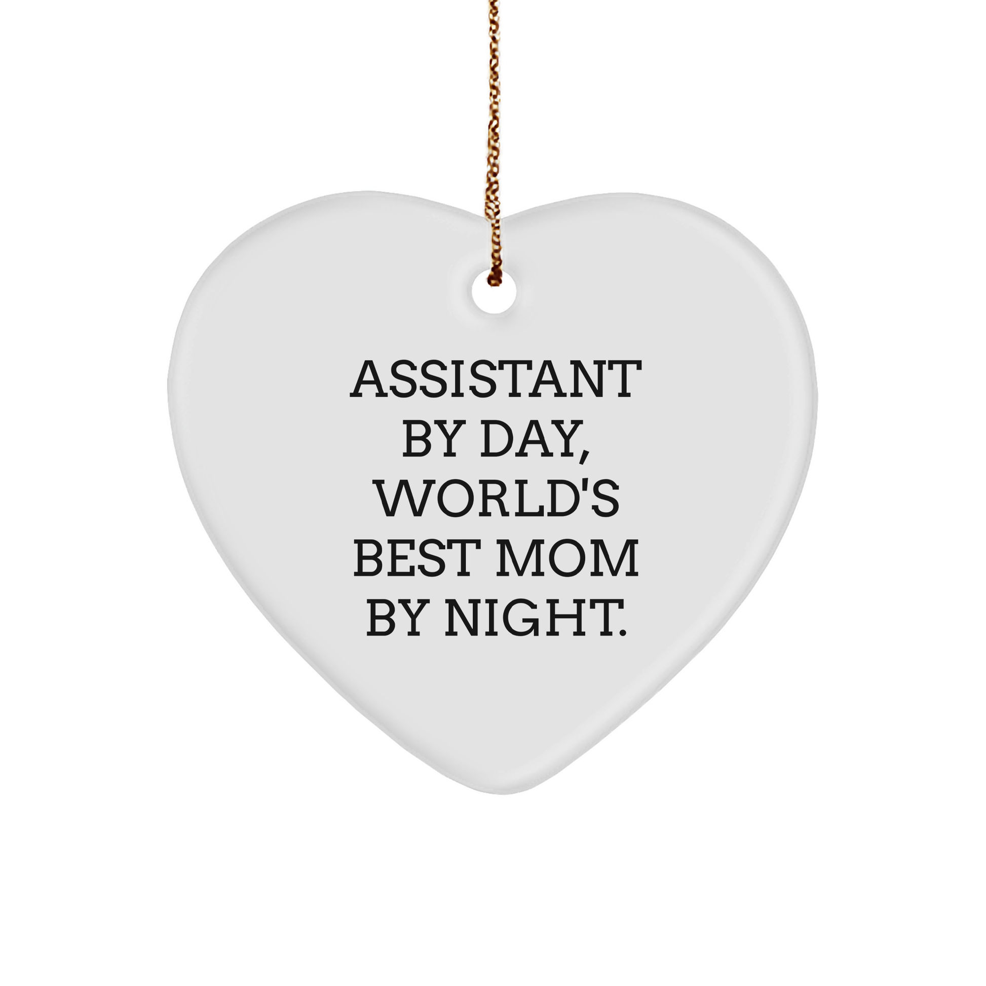Assistant By Day, World's Best Mom By Night. Heart Ornament Gifts from Mom to Assistant on Christmas