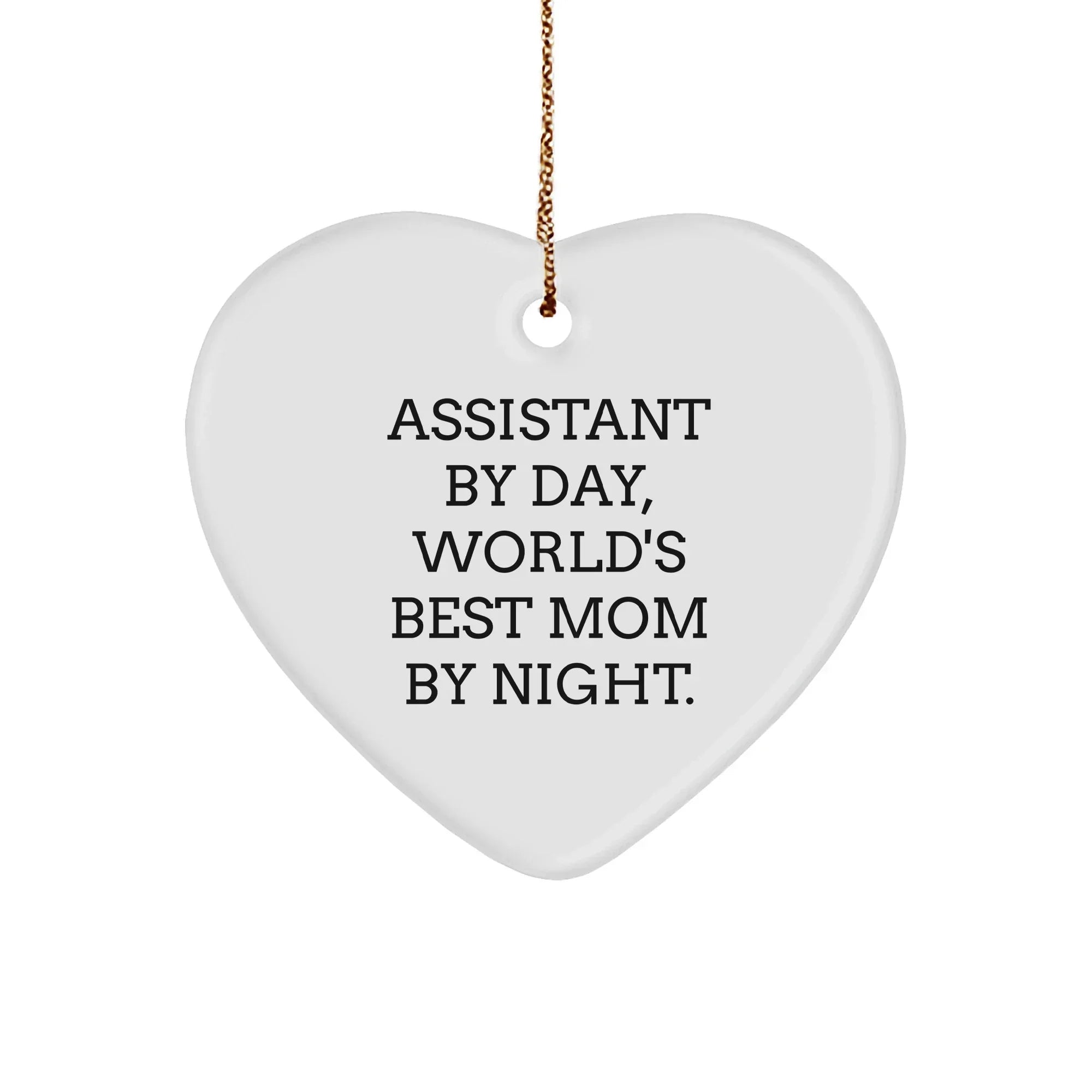 Assistant By Day, World's Best Mom By Night. Heart Ornament Gifts from Mom to Assistant on Christmas