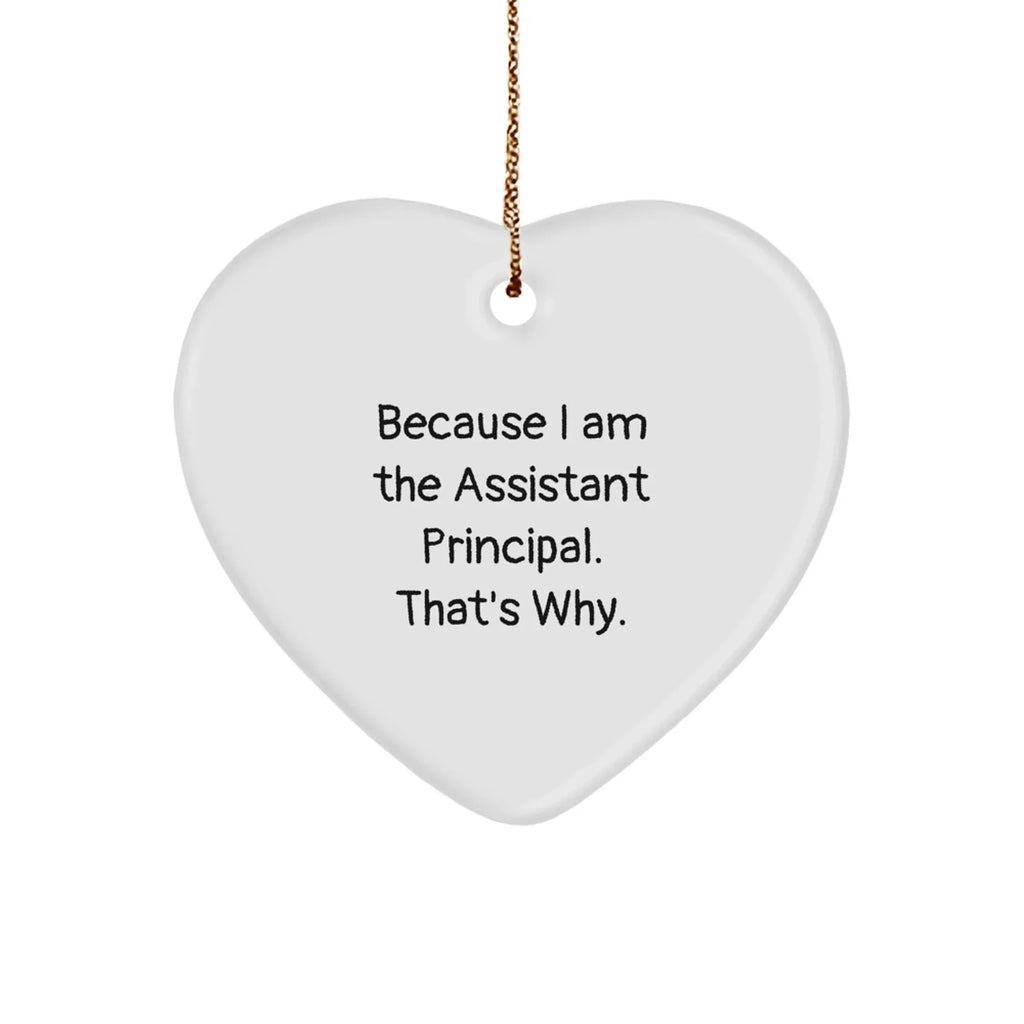 Assistant Principal Gifts, Funny Heart Ornament for Christmas, 'Because I Am The Assistant Principal. That's Why.' from Friends, Family, Coworkers