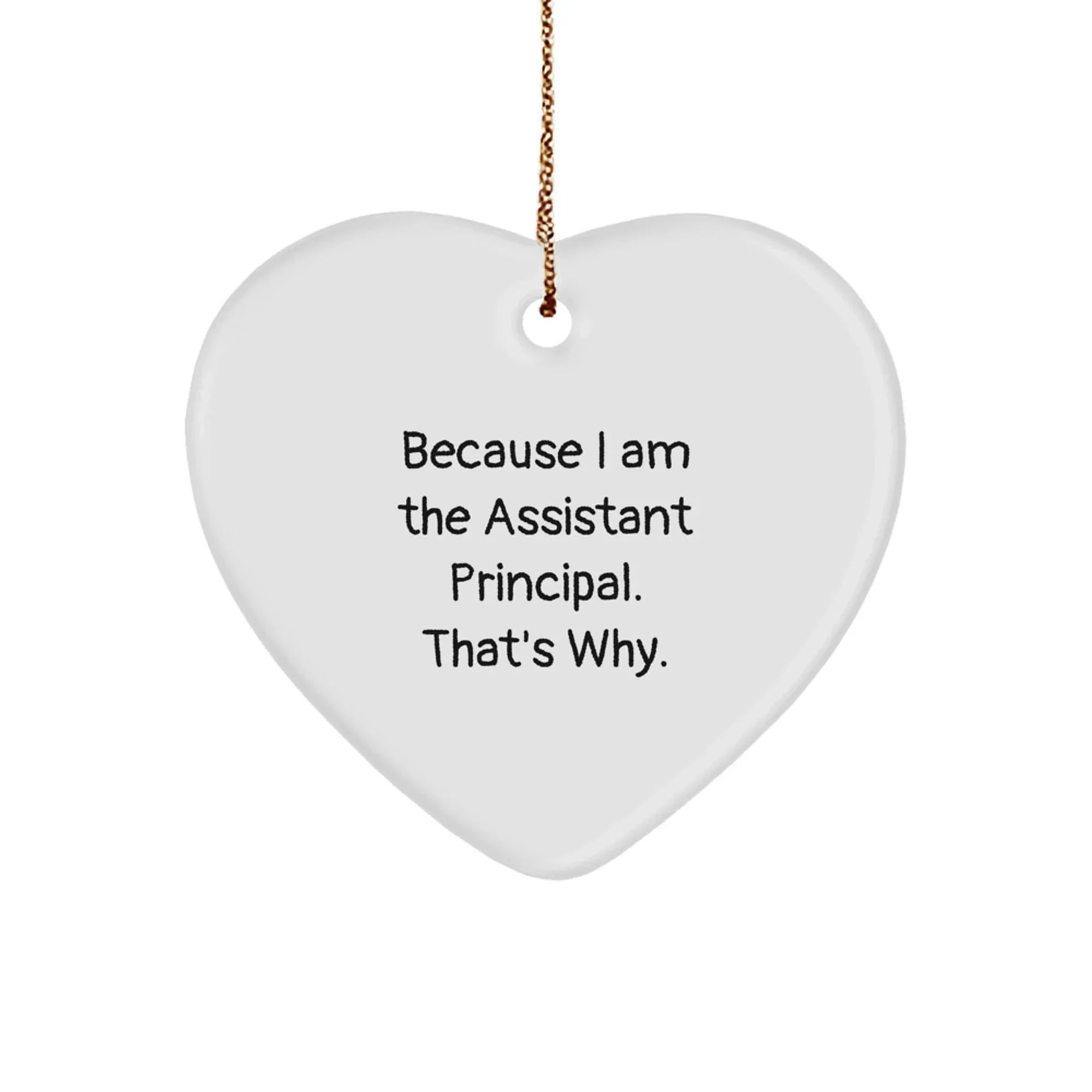 Assistant Principal Gifts, Funny Heart Ornament for Christmas, 'Because I Am The Assistant Principal. That's Why.' from Friends, Family, Coworkers