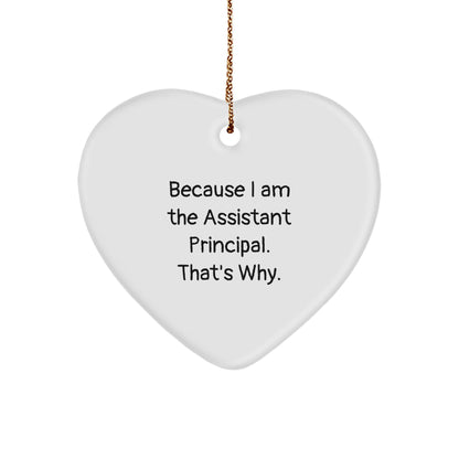 Assistant Principal Gifts, Funny Heart Ornament for Christmas, 'Because I Am The Assistant Principal. That's Why.' from Friends, Family, Coworkers