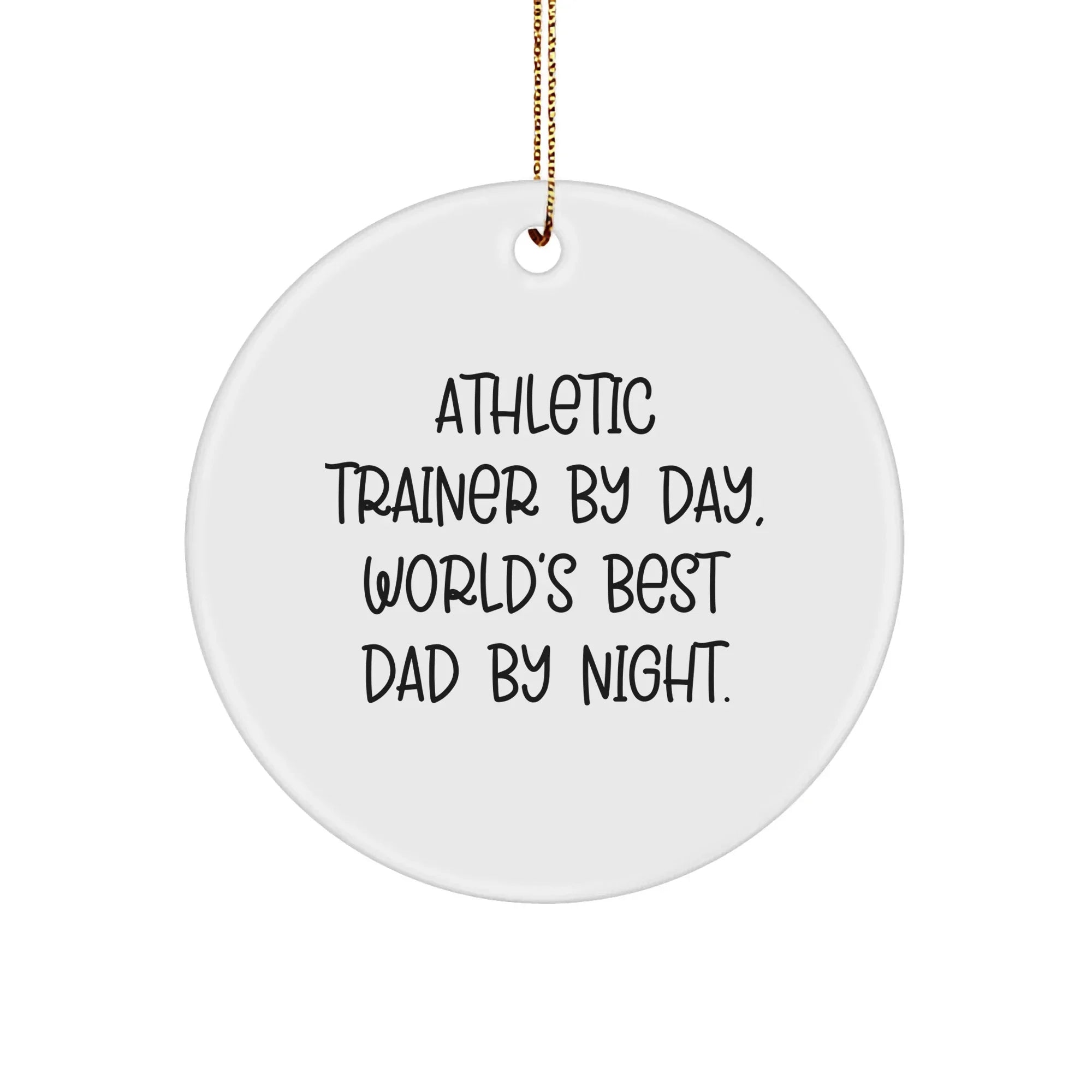 Athletic Trainer Gifts from Dad - Funny Quote Circle Ornament for Christmas