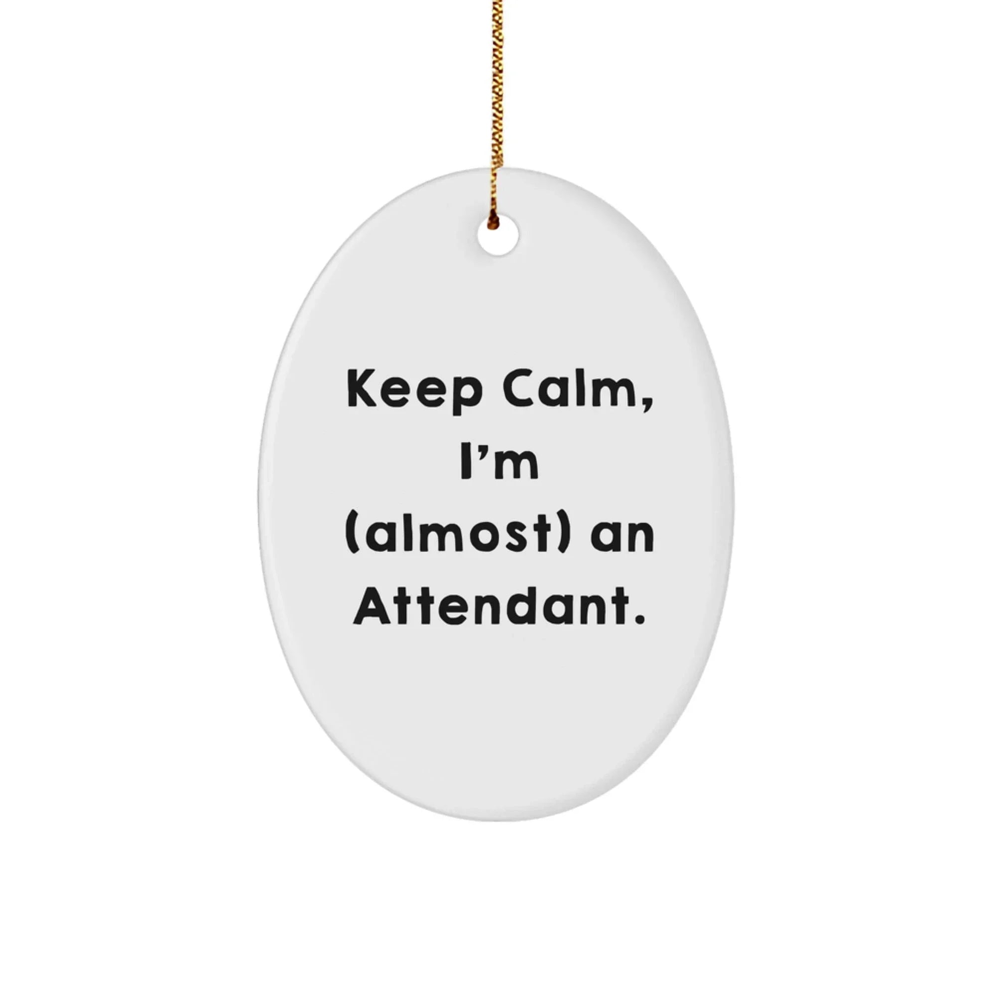 Attendant Gifts, Keep Calm, I'm (almost) An Attendant., Oval Ornament for Christmas, Gifts from Family, Gifts for Attendant