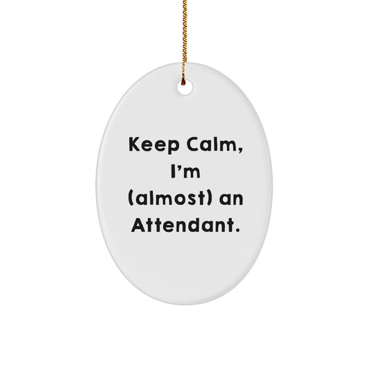 Attendant Gifts, Keep Calm, I'm (almost) An Attendant., Oval Ornament for Christmas, Gifts from Family, Gifts for Attendant