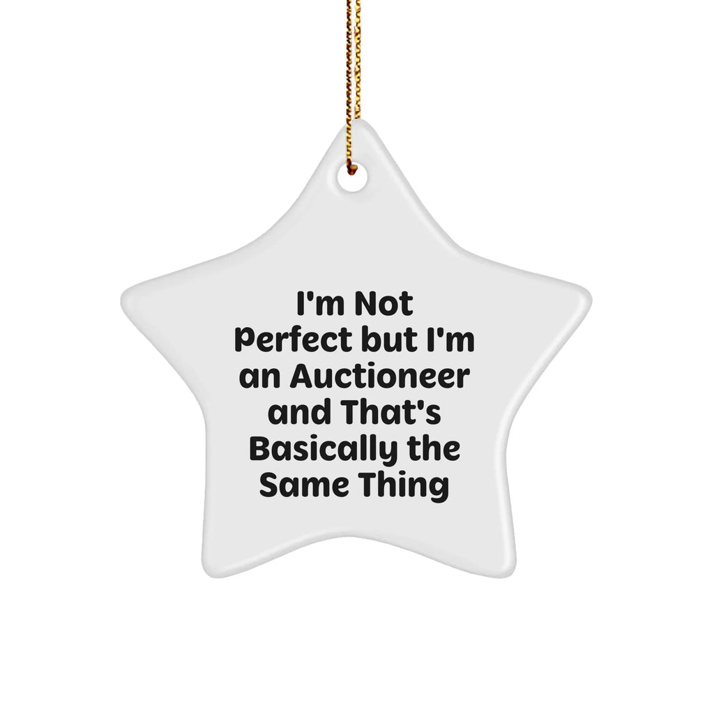 Auctioneer Gifts from Friends - I'm Not Perfect But I'm An Auctioneer And That's Basically The Same Thing Star Ornament
