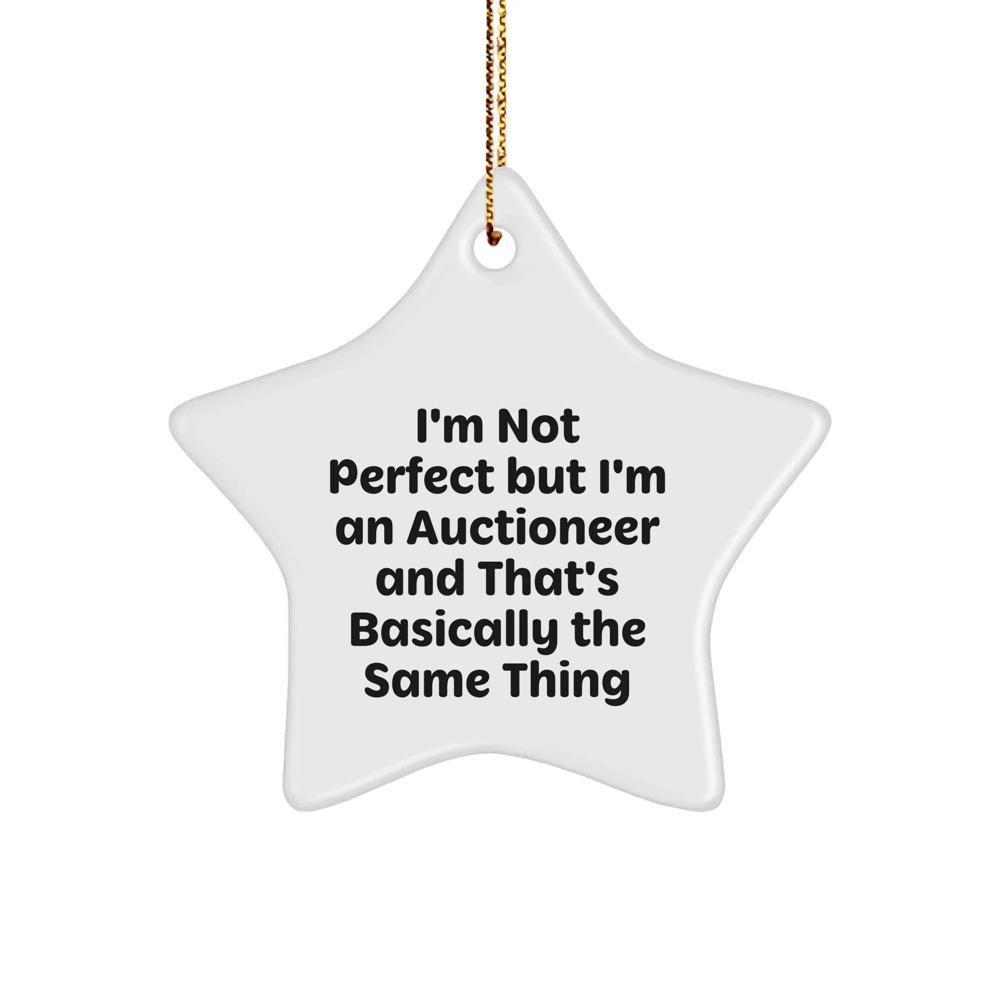 Auctioneer Gifts from Friends - I'm Not Perfect But I'm An Auctioneer And That's Basically The Same Thing Star Ornament
