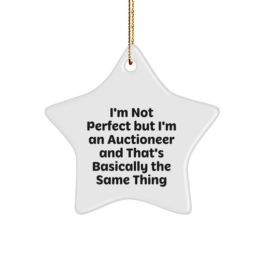 Auctioneer Gifts from Friends - I'm Not Perfect But I'm An Auctioneer And That's Basically The Same Thing Star Ornament