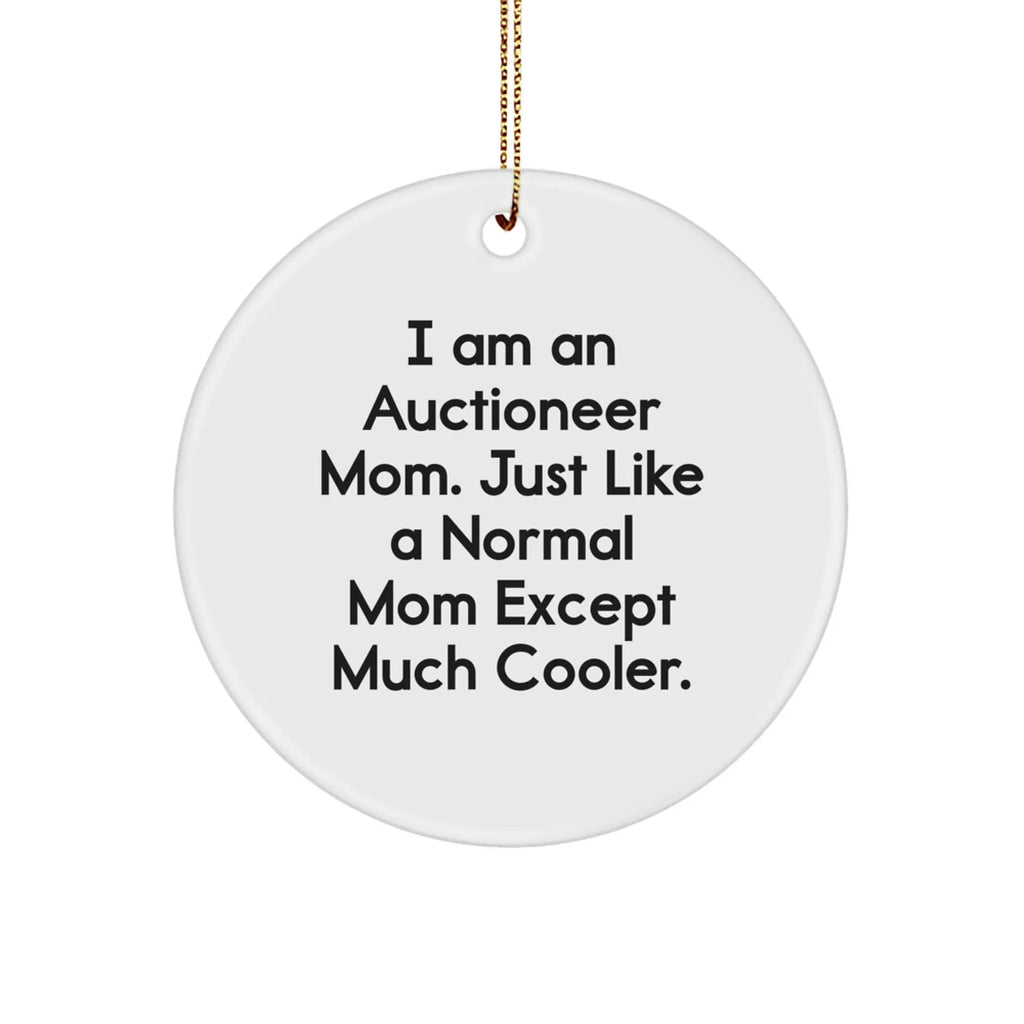 Auctioneer Mom Gifts, Funny Circle Ornament, 'I Am An Auctioneer Mom' for Christmas, Gifts from Mom to Auctioneer, 'Just Like A Normal Mom Except Much Cooler'