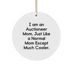 Auctioneer Mom Gifts, Funny Circle Ornament, 'I Am An Auctioneer Mom' for Christmas, Gifts from Mom to Auctioneer, 'Just Like A Normal Mom Except Much Cooler'