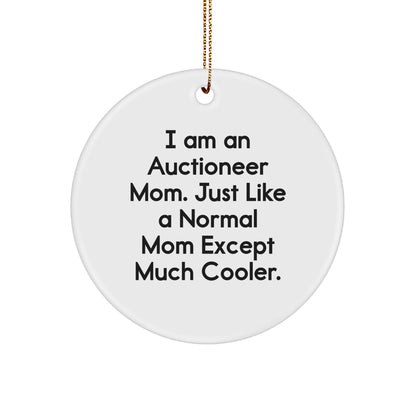 Auctioneer Mom Gifts, Funny Circle Ornament, 'I Am An Auctioneer Mom' for Christmas, Gifts from Mom to Auctioneer, 'Just Like A Normal Mom Except Much Cooler'