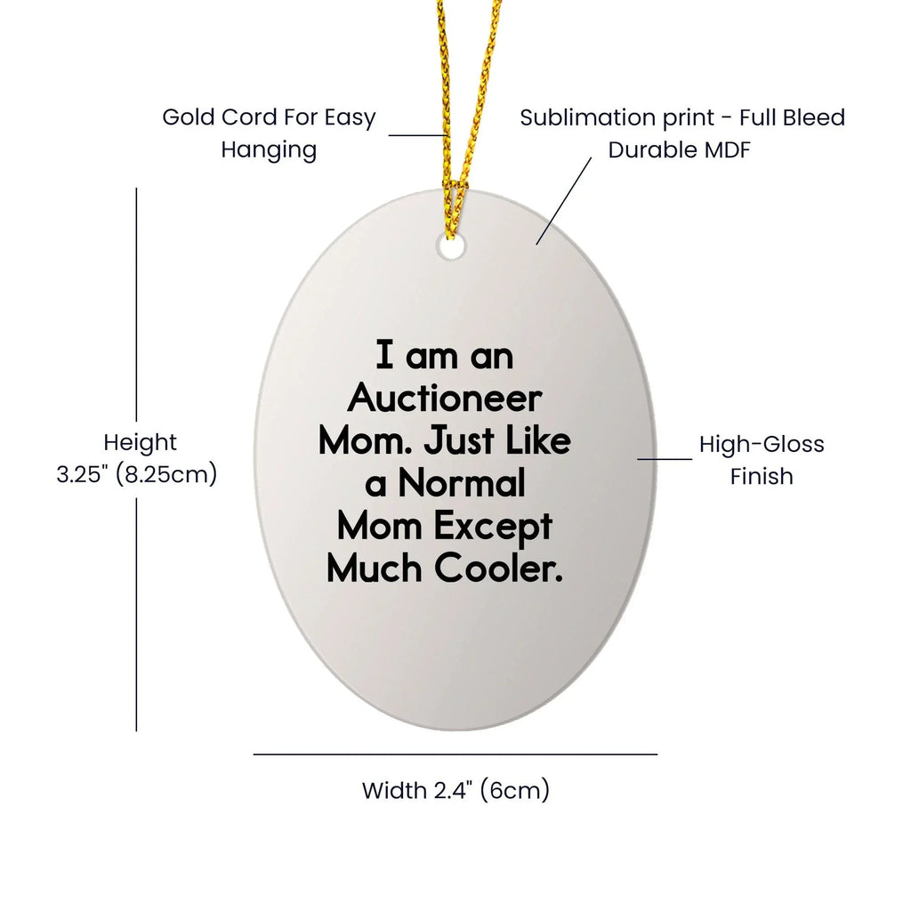 Auctioneer Mom Gifts - I Am An Auctioneer Mom. Just Like A Normal Mom Except Much Cooler., Oval Ornament for Auctioneer, Christmas Unique Gift from Friends, Unique Gifts for Auctioneer Family