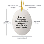 Auctioneer Mom Gifts - I Am An Auctioneer Mom. Just Like A Normal Mom Except Much Cooler., Oval Ornament for Auctioneer, Christmas Unique Gift from Friends, Unique Gifts for Auctioneer Family