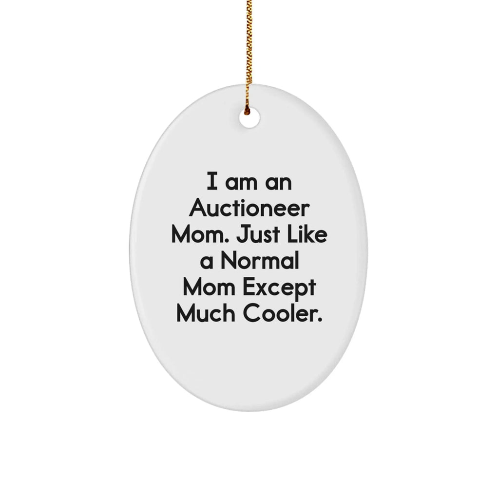 Auctioneer Mom Gifts - I Am An Auctioneer Mom. Just Like A Normal Mom Except Much Cooler., Oval Ornament for Auctioneer, Christmas Unique Gift from Friends, Unique Gifts for Auctioneer Family