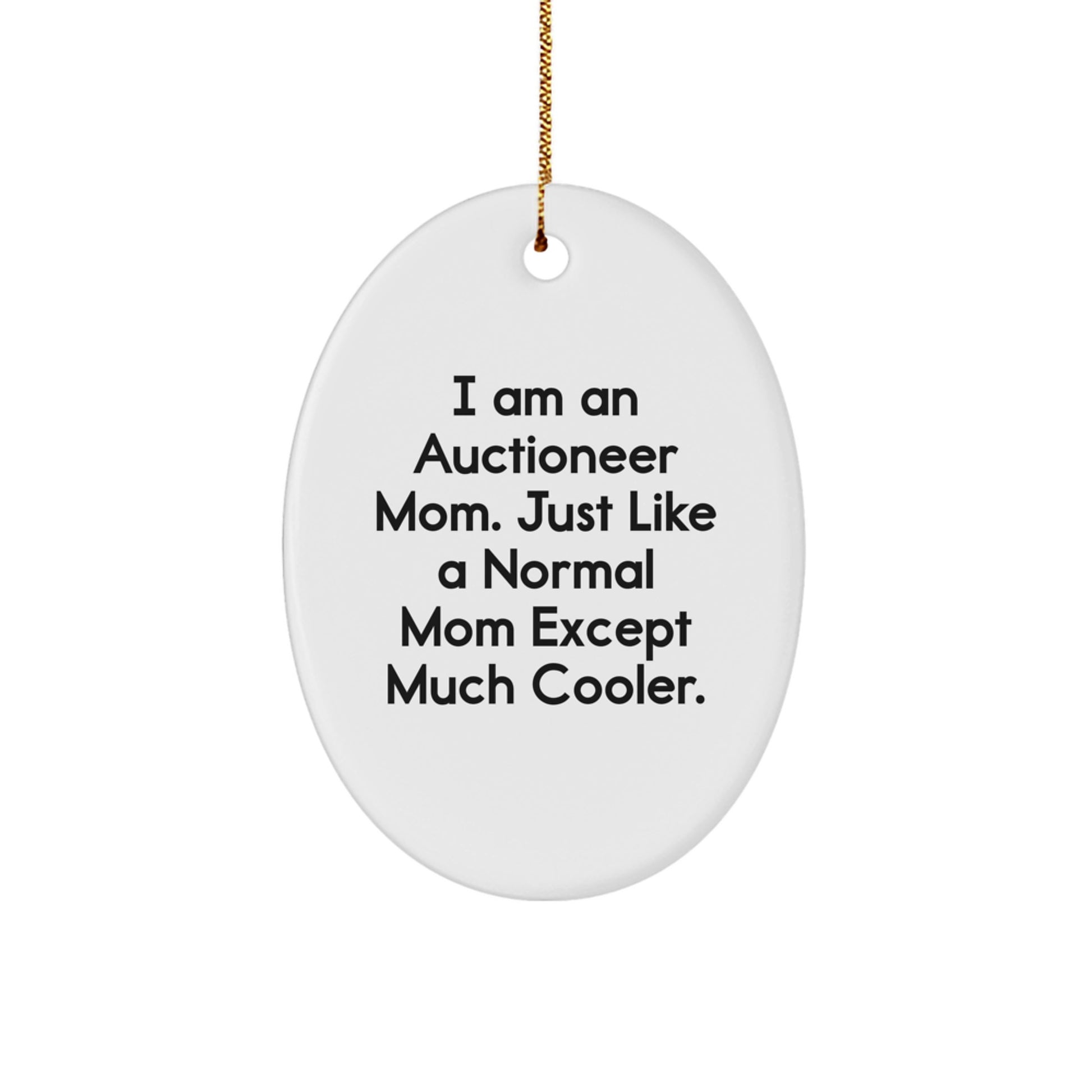 Auctioneer Mom Gifts - I Am An Auctioneer Mom. Just Like A Normal Mom Except Much Cooler., Oval Ornament for Auctioneer, Christmas Unique Gift from Friends, Unique Gifts for Auctioneer Family