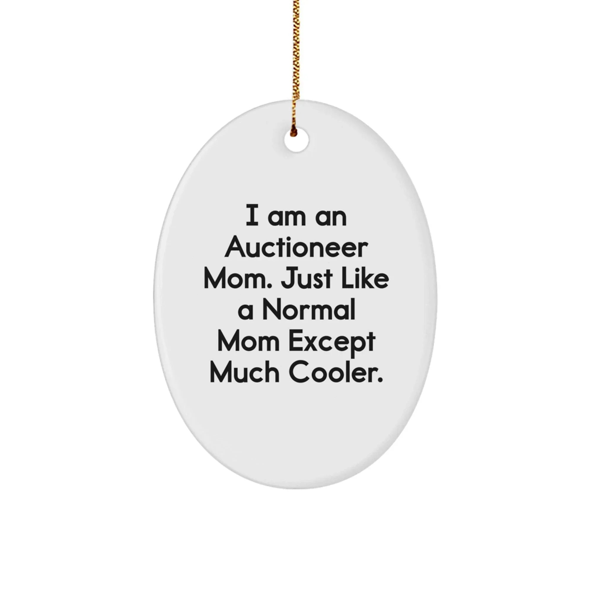 Auctioneer Mom Gifts - I Am An Auctioneer Mom. Just Like A Normal Mom Except Much Cooler., Oval Ornament for Auctioneer, Christmas Unique Gift from Friends, Unique Gifts for Auctioneer Family