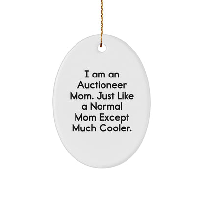 Auctioneer Mom Gifts - I Am An Auctioneer Mom. Just Like A Normal Mom Except Much Cooler., Oval Ornament for Auctioneer, Christmas Unique Gift from Friends, Unique Gifts for Auctioneer Family