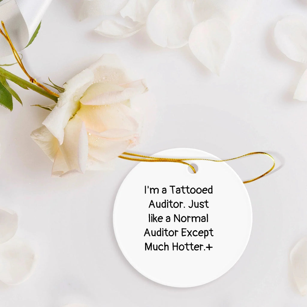 Auditor Gifts - I'm A Tattooed Auditor. Just Like A Normal Auditor Except Much Hotter.+, Funny Christmas Circle Ornament, Gifts for Auditor, Gifts from Men