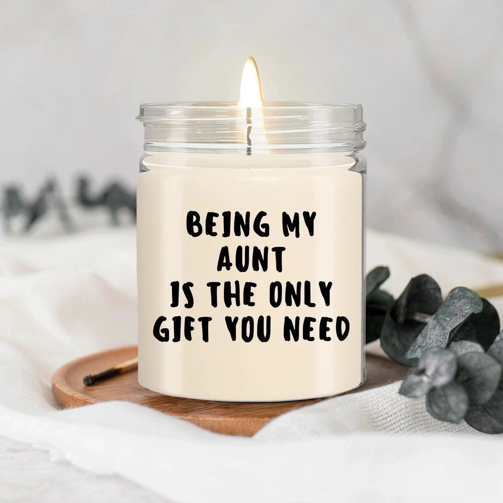 Aunt Gift Ideas - Being My Aunt is The Only Gift You Need Scented Soy Candle