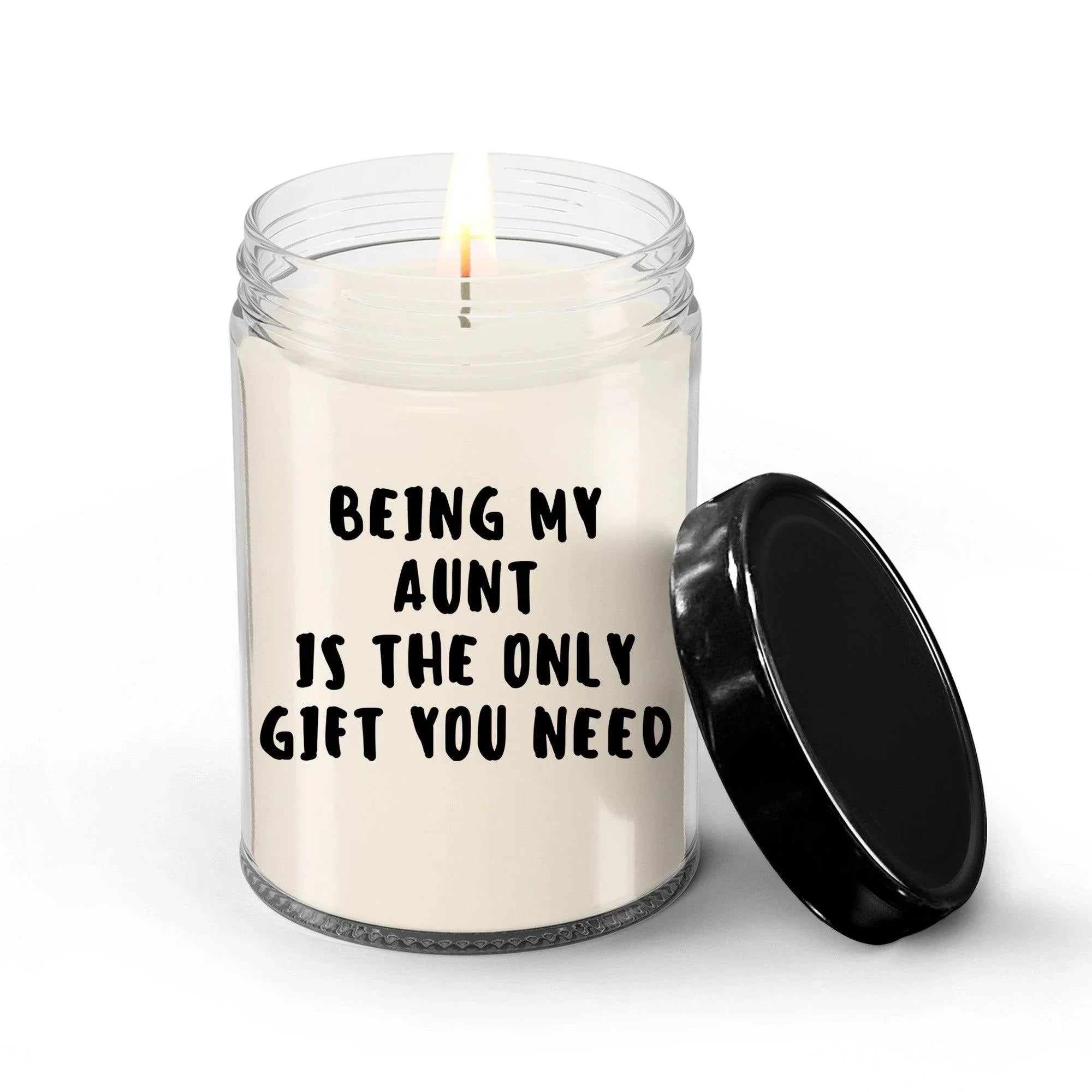 Aunt Gift Ideas - Being My Aunt is The Only Gift You Need Scented Soy Candle