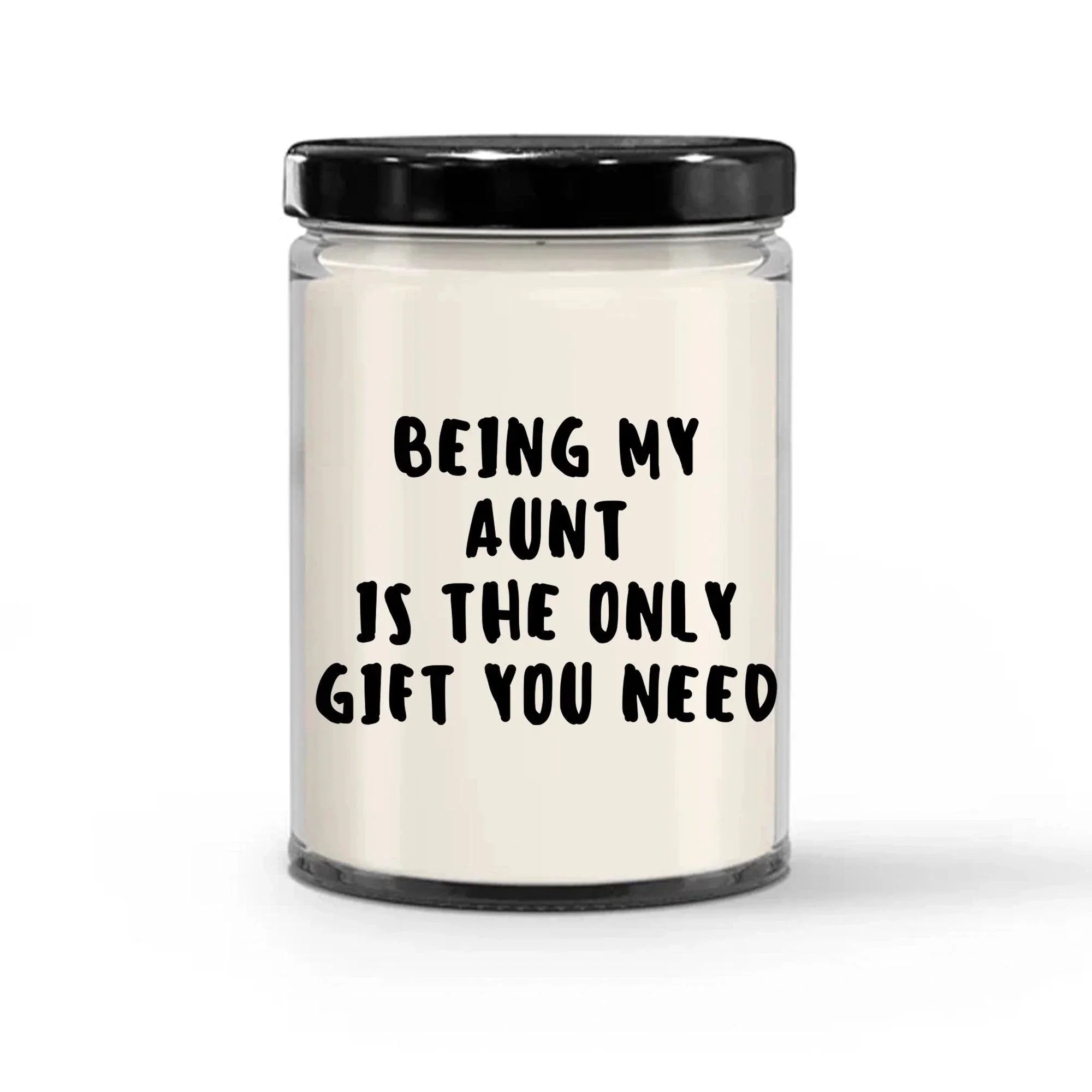 Aunt Gift Ideas - Being My Aunt is The Only Gift You Need Scented Soy Candle