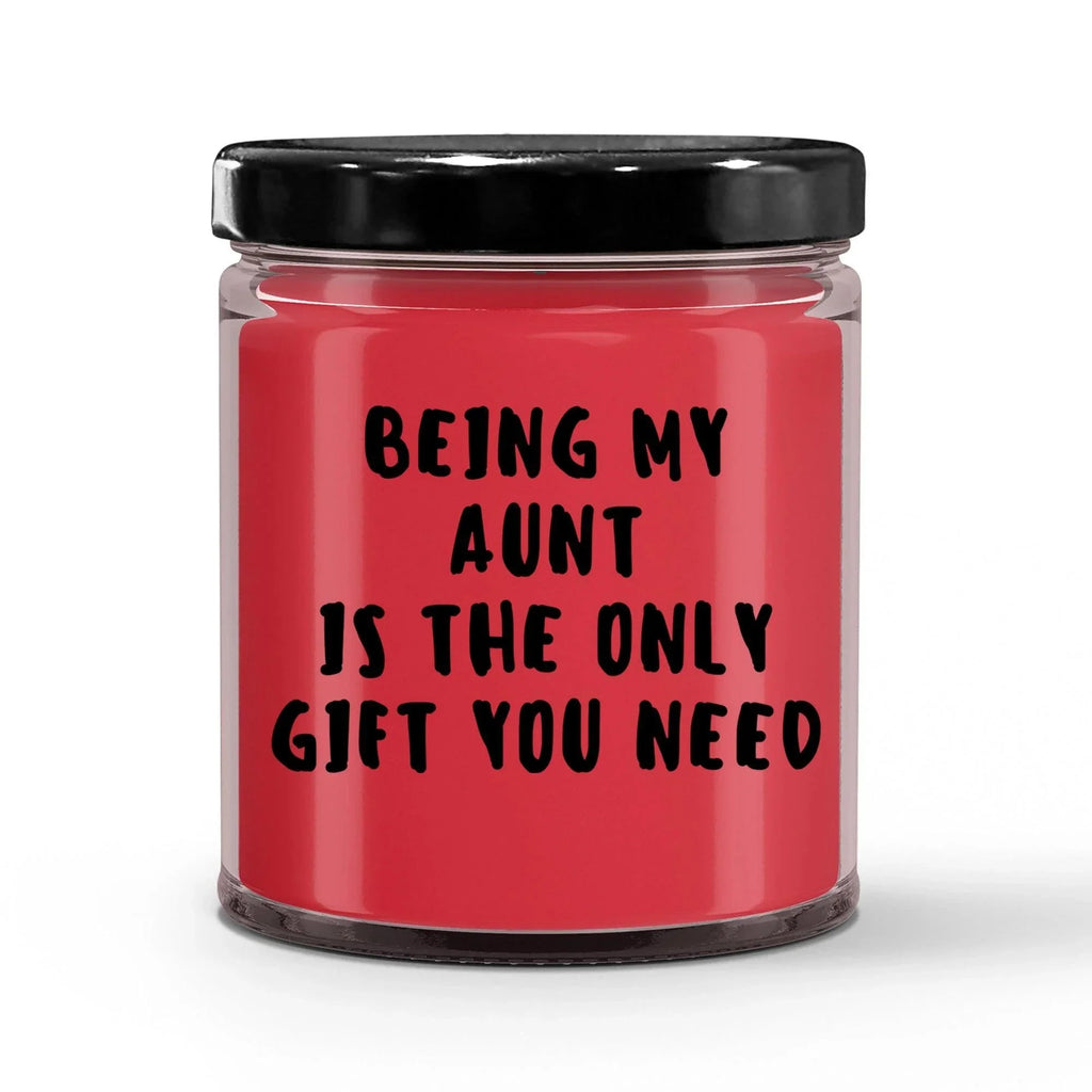 Aunt Gift Ideas - Being My Aunt is The Only Gift You Need Scented Soy Candle