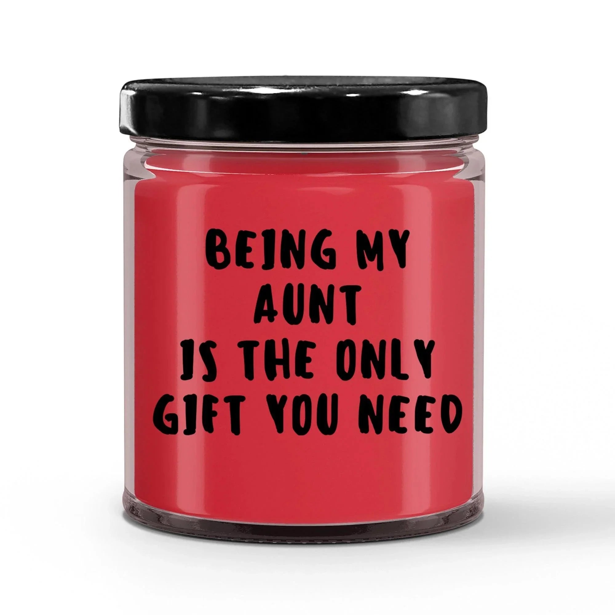 Aunt Gift Ideas - Being My Aunt is The Only Gift You Need Scented Soy Candle