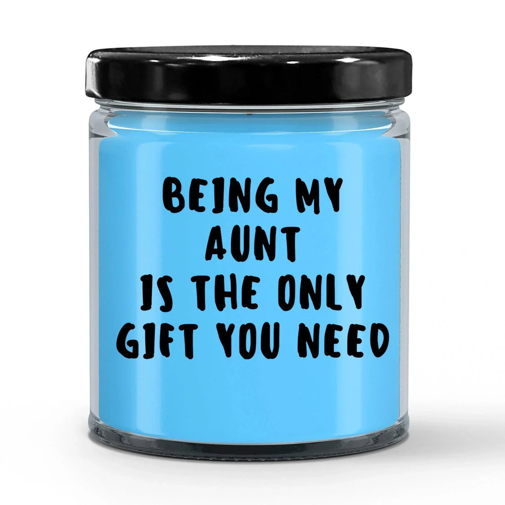 Aunt Gift Ideas - Being My Aunt is The Only Gift You Need Scented Soy Candle