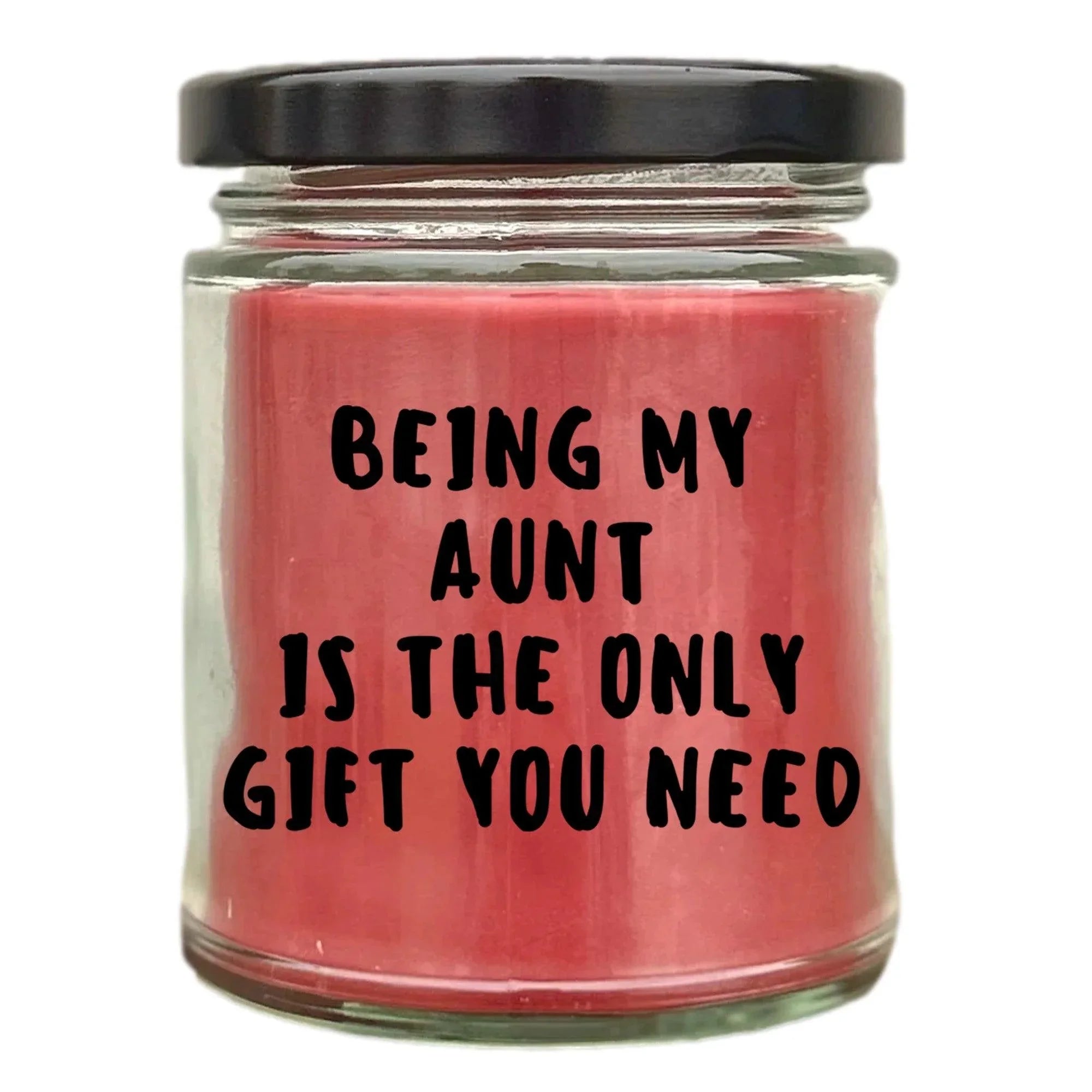 Aunt Gift Ideas - Being My Aunt is The Only Gift You Need Scented Soy Candle