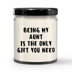 Aunt Gift Ideas - Being My Aunt is The Only Gift You Need Scented Soy Candle