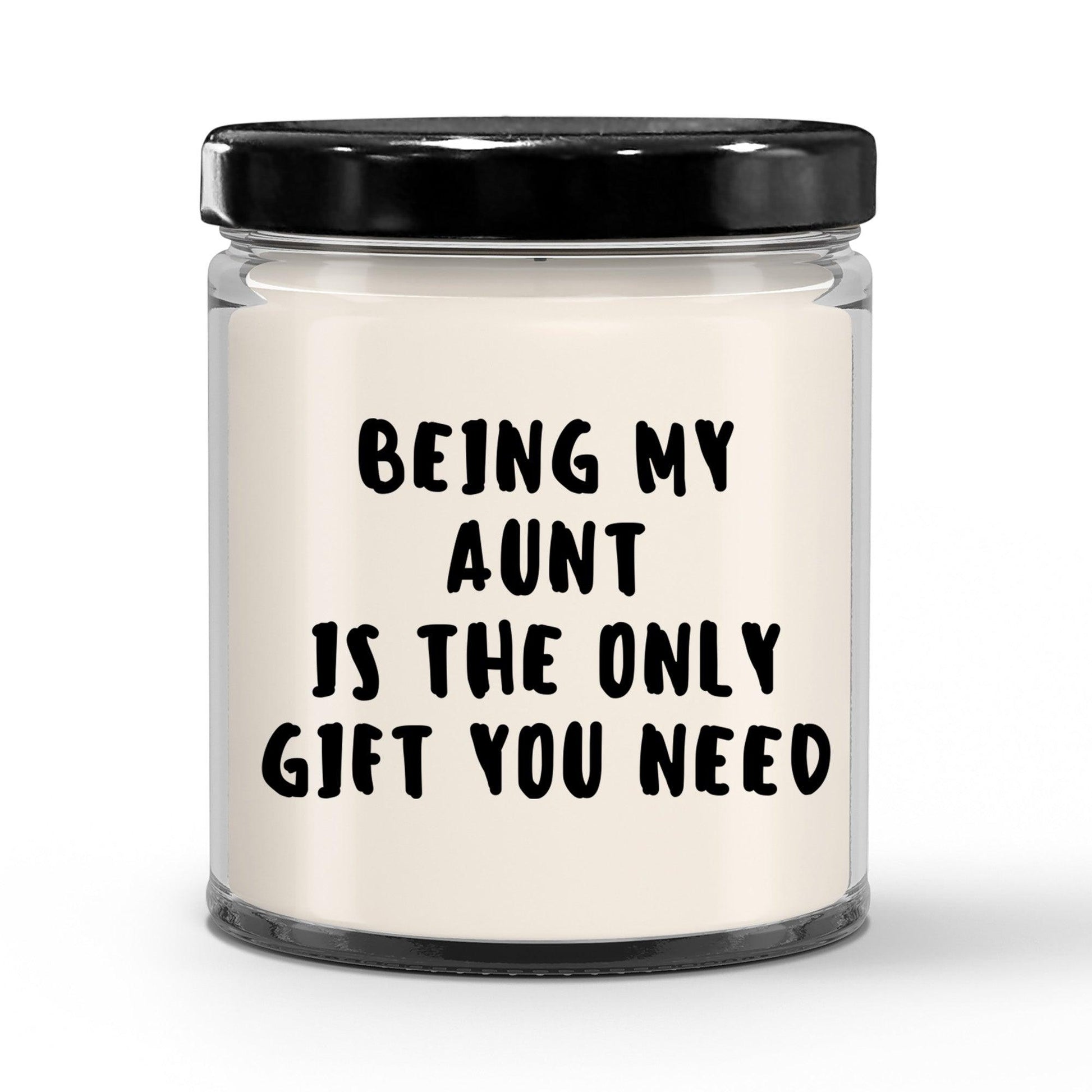 Aunt Gift Ideas -  Being My Aunt is The Only Gift You Need Scented Soy Candle - Mallard Moon Gift Shop