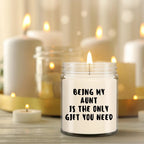 Aunt Gift Ideas - Being My Aunt is The Only Gift You Need Scented Soy Candle