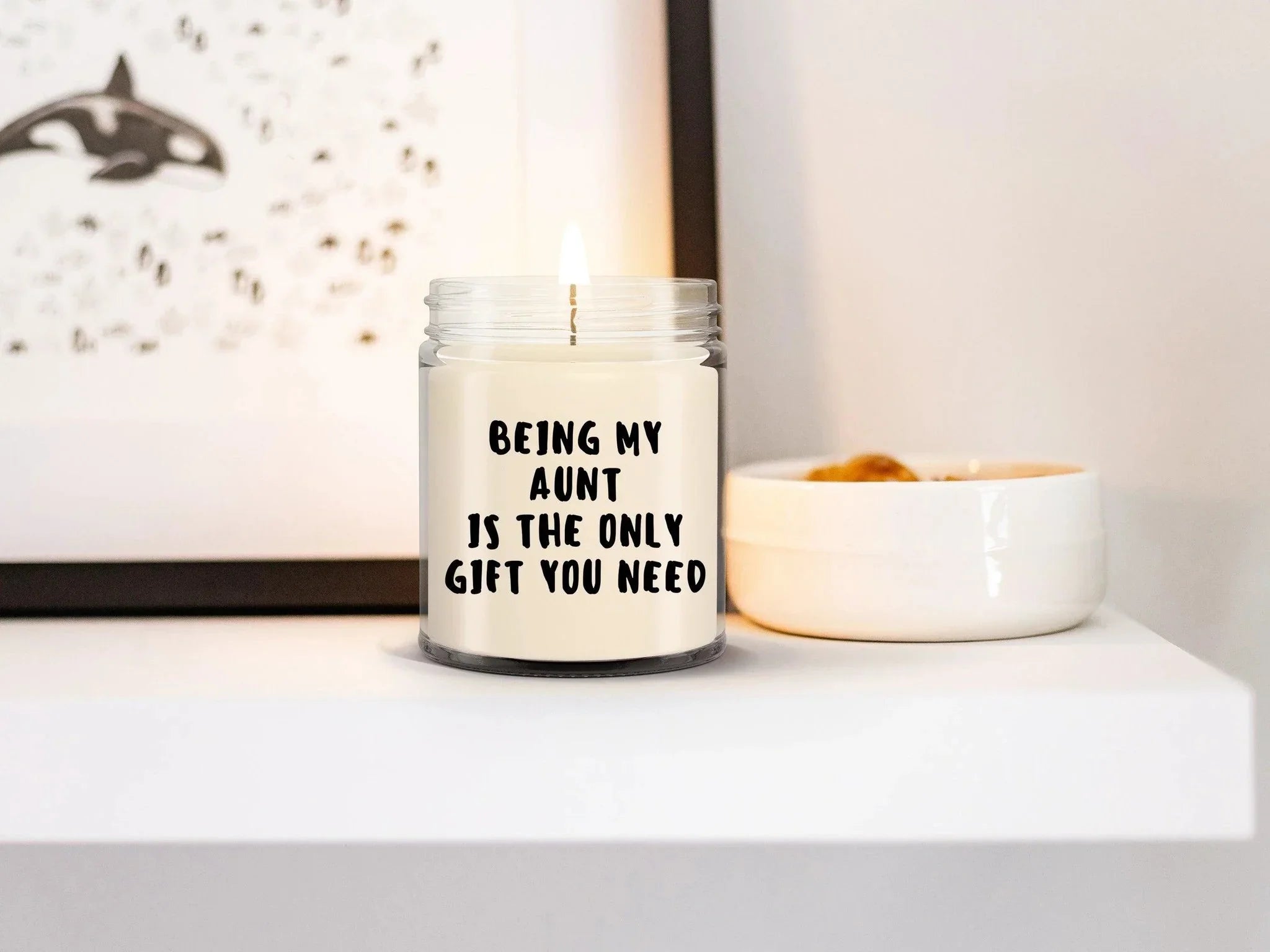 Aunt Gift Ideas - Being My Aunt is The Only Gift You Need Scented Soy Candle