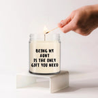 Aunt Gift Ideas - Being My Aunt is The Only Gift You Need Scented Soy Candle