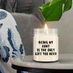 Aunt Gift Ideas - Being My Aunt is The Only Gift You Need Scented Soy Candle