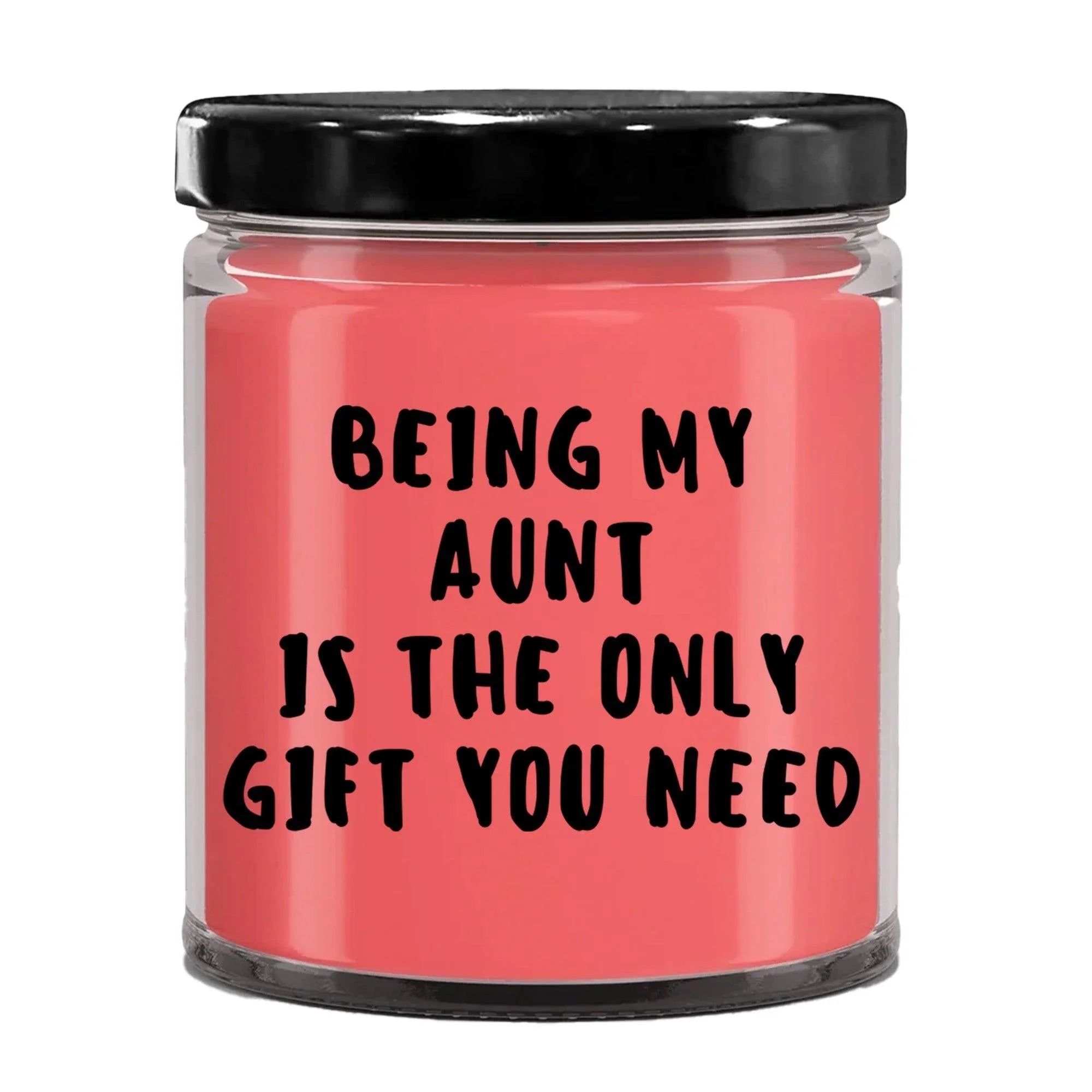 Aunt Gift Ideas - Being My Aunt is The Only Gift You Need Scented Soy Candle