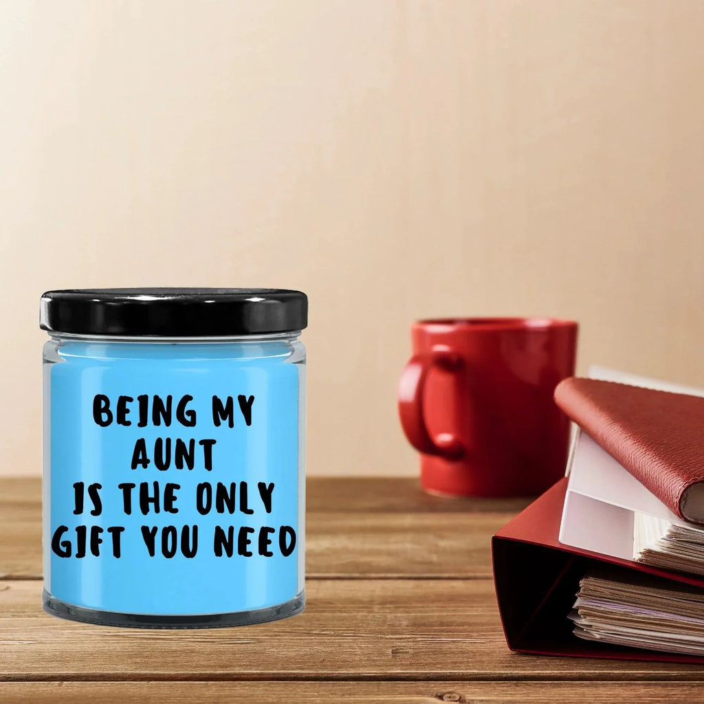 Aunt Gift Ideas - Being My Aunt is The Only Gift You Need Scented Soy Candle
