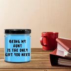 Aunt Gift Ideas - Being My Aunt is The Only Gift You Need Scented Soy Candle