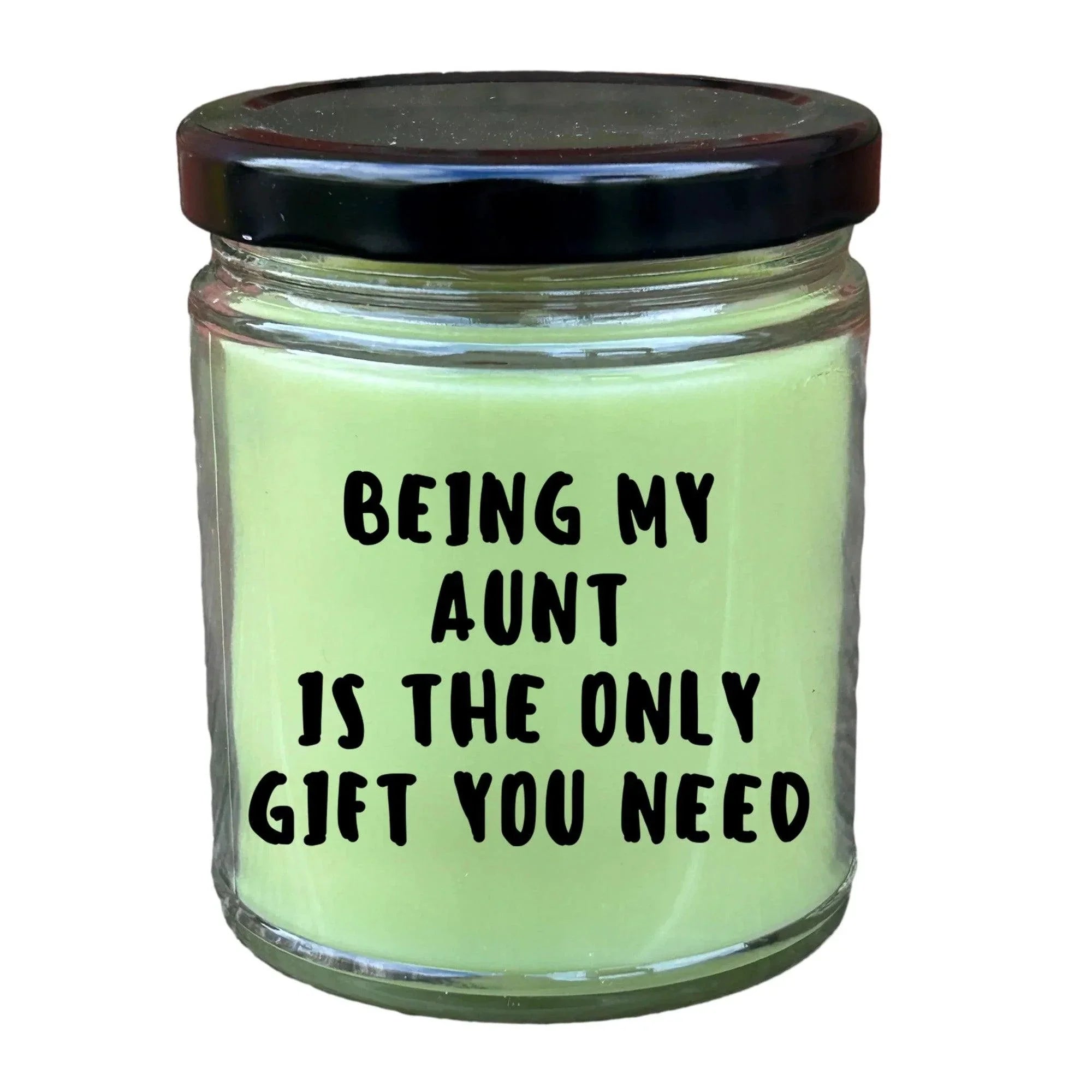 Aunt Gift Ideas - Being My Aunt is The Only Gift You Need Scented Soy Candle
