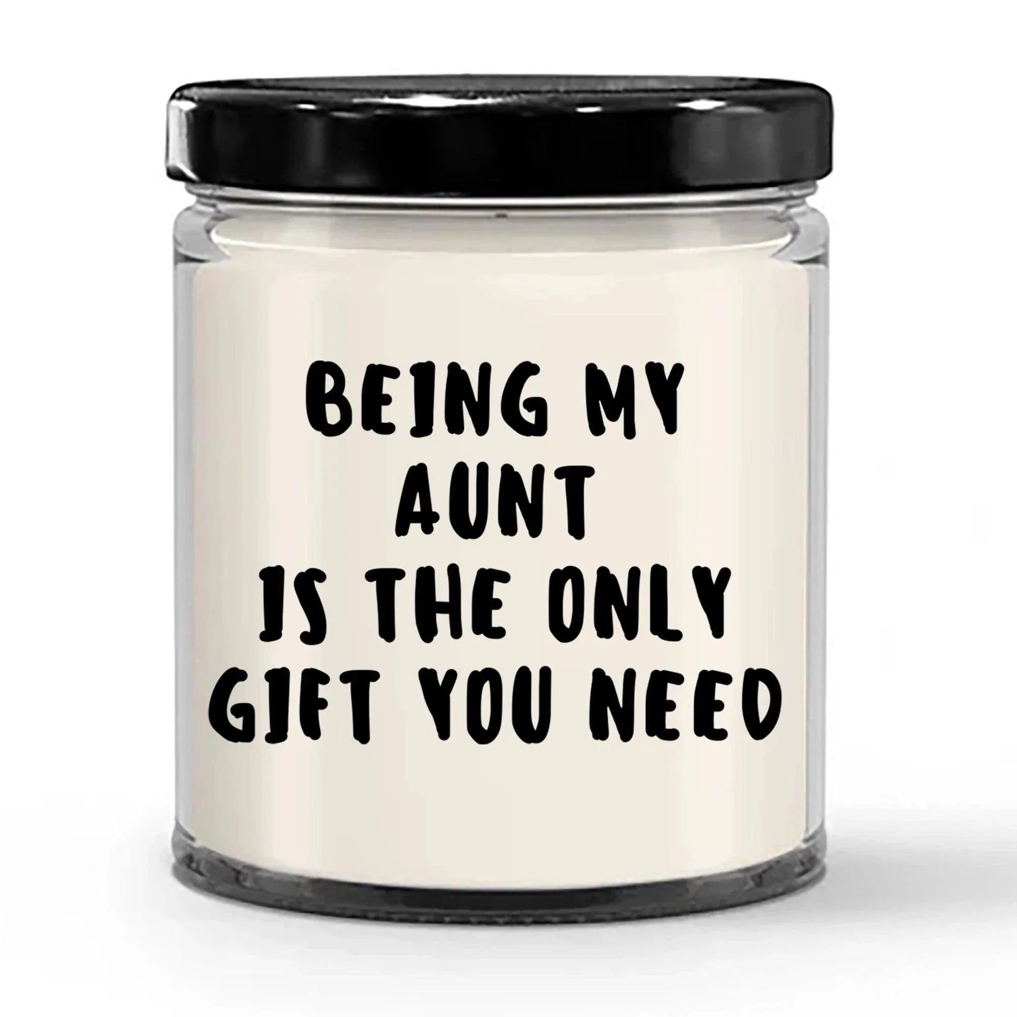 Aunt Gift Ideas - Being My Aunt is The Only Gift You Need Scented Soy Candle