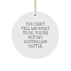 Australian Cattle Dog Circle Ornament, You Can't Tell Me What to Do. You're Not My Australian Cattle. Gift for Men, Women, Family, Friends - Christmas Unique Gifts