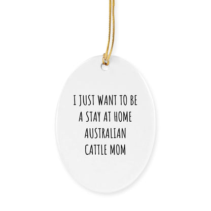 Australian Cattle Dog Mom Gifts: Funny Christmas Ornament for Australian Cattle Dog Lovers, Stay at Home Australian Cattle Mom Inspiration, Unique Circle Ornament Gifts