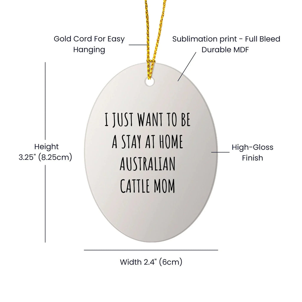 Australian Cattle Dog Mom Gifts: Funny Christmas Ornament for Australian Cattle Dog Lovers, Stay at Home Australian Cattle Mom Inspiration, Unique Circle Ornament Gifts