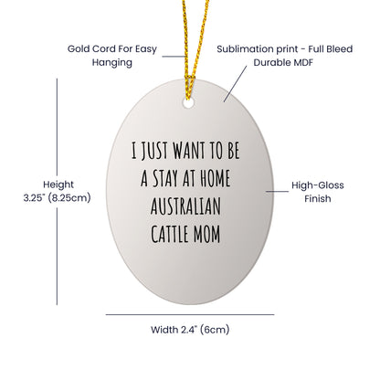 Australian Cattle Dog Mom Gifts: Funny Christmas Ornament for Australian Cattle Dog Lovers, Stay at Home Australian Cattle Mom Inspiration, Unique Circle Ornament Gifts