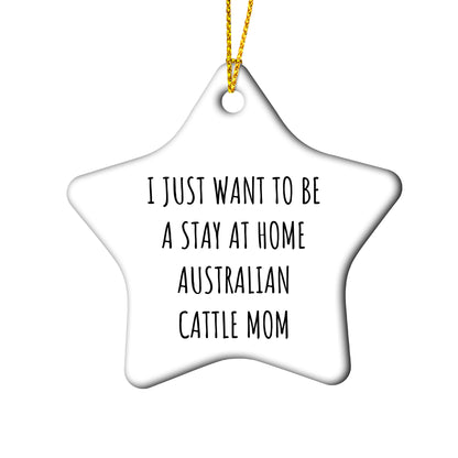 Australian Cattle Dog Mom Gifts: Funny Christmas Ornament for Australian Cattle Dog Lovers, Stay at Home Australian Cattle Mom Inspiration, Unique Circle Ornament Gifts