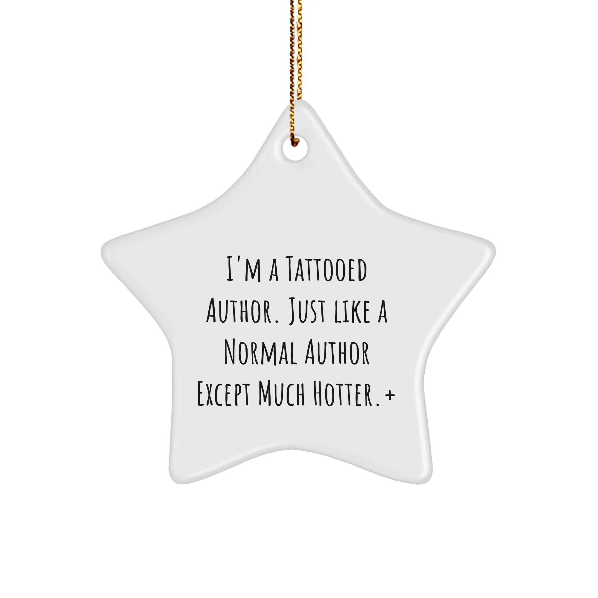 Author Gifts from Friends and Family, I'm A Tattooed Author. Just Like A Normal Author Except Much Hotter.+ Funny Christmas Star Ornament for Book Lovers